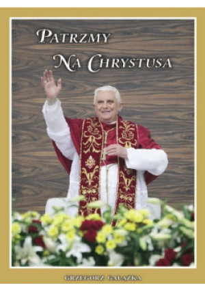 Patrzymy na Chrystusa - Grzegorz Gałązka - książka