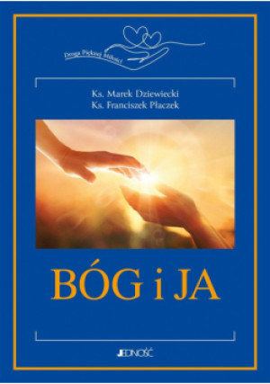 Bóg i ja. Droga Pięknej Miłości - Marek Dziewiecki ks., Franciszek Płaczek ks. - książka  wyd. 2023