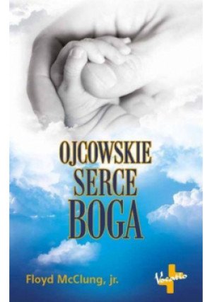 Ojcowskie serce Boga - McClung jr. Floyd - książka  wyd. 2015