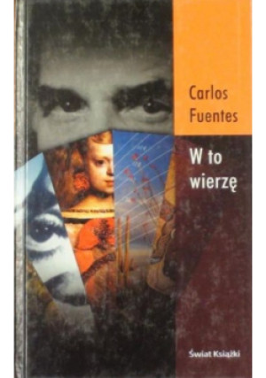 W to wierzę - Carlos Fuentes - książka  wyd. 2003