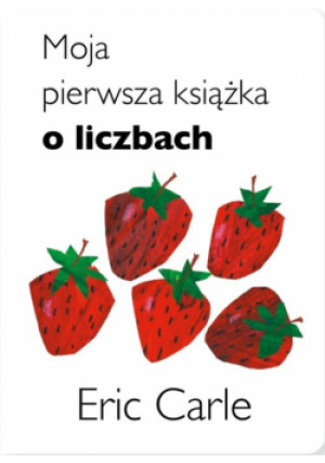 Moja pierwsza książka o liczbach - Eric Carle - książka  wyd. 2021