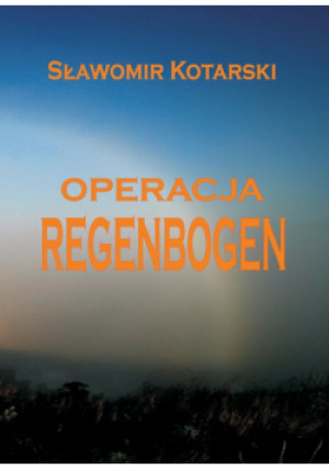 Operacja Regenbogen - Sławomir Kotarski - książka  wyd. 2023