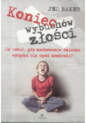 Koniec wybuchów złości - Baker Jed - książka  wyd. 2018