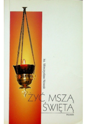 Żyć mszą świętą - Mieczysław Nowak - książka  wyd. 2005