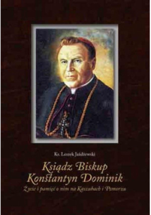 Ksiądz Biskup Konstantyn Dominik - Jażdżewski Leszek - książka  wyd. 2013