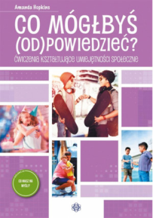 Co mógłbyś odpowiedzieć?. Ćwiczenia kształtujące umiejętności społeczne - Amanda Hopkins - książka  wyd. 2023