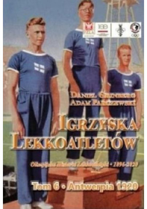 Igrzyska lekkoatletów T.6 Antwerpia 1920 - Grinberg Daniel, Parczyński Adam - książka  wyd. 2021