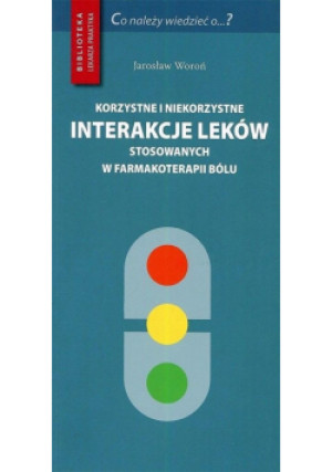 Korzystne i niekorzystne interakcje leków stosowanych w farmakoterapii bólu - książka  wyd. 2020
