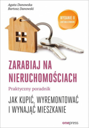 Zarabiaj na nieruchomościach Praktyczny poradnik - Bartosz Danowski, Agata Danowska - książka  wyd. 2020