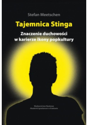Tajemnica Stinga Znaczenie duchowości w karierze ikony popkultury - Stefan Meetschen - książka  wyd. 2023