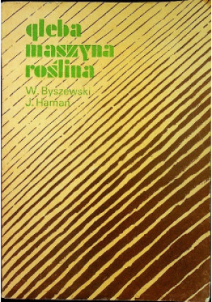 Gleba maszyna roślina - W. Byszewski - książka  wyd. 1977