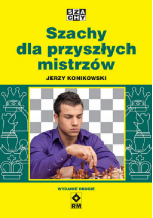 Szachy dla przyszłych mistrzów - Jerzy Konikowski - książka  wyd. 2022