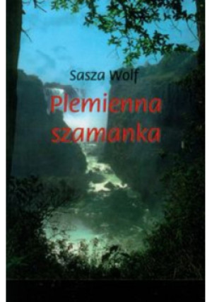 Plemienna szamanka - Sasza Wolf - książka historyczna wyd. 2011