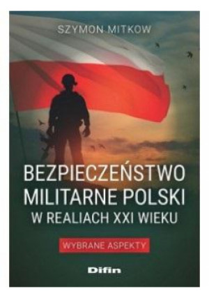 Bezpieczeństwo militarne Polski w realiach XXI w. - Mitkow Szymon - książka  wyd. 2023