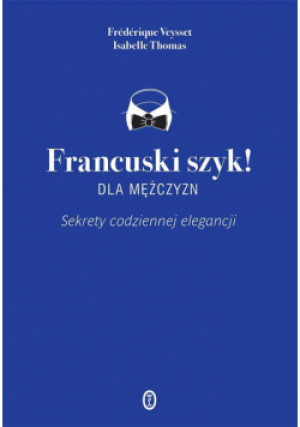 Francuski szyk dla mężczyzn - Frederique Veysset, Isabelle Thomas - książka  wyd. 2015