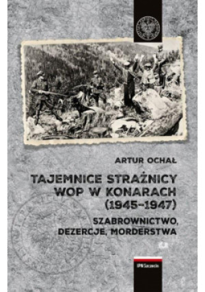 Tajemnice Strażnicy WOP w Konarach (1945-1947) - Ochał Artur - książka  wyd. 2020