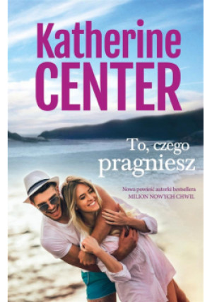 To czego pragniesz - Katherine Center - książka  wyd. 2021