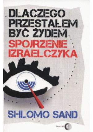 Dlaczego przestałem być żydem. - Shlomo Sand - książka  wyd. 2014