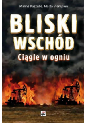 Bliski Wschód. Ciągle w ogniu - Kaszuba Malina, Stempień Marta - książka  wyd. 2018