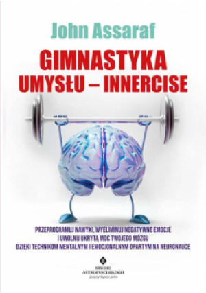 Gimnastyka Umysłu - Innercise - John Assaraf - książka  wyd. 2021