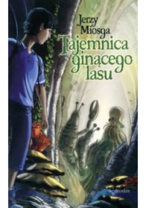 Tajemnica ginącego lasu - Jerzy Miosga - książka fantasy wyd. 2010