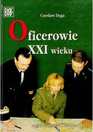 Oficerowie XXI wieku - Czesław Dęga - książka historyczna wyd. 2003