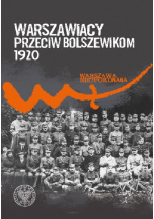 Warszawiacy przeciw bolszewikom 1920-2020 - Michał Zarychta - książka  wyd. 2022
