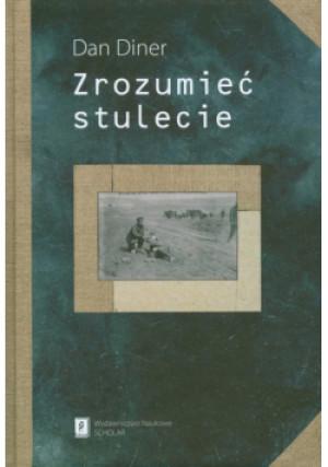 Zrozumieć stulecie - Dan Diner - książka  wyd. 2009
