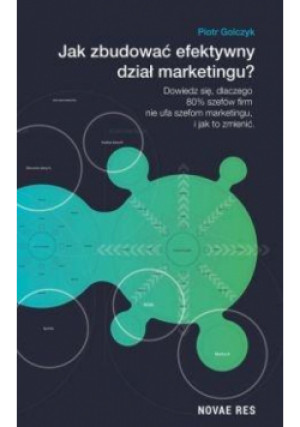 Jak zbudować efektywny dział marketingu? - Golczyk Piotr - książka  wyd. 2018