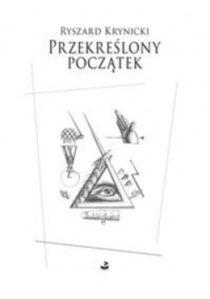 Przekreślony początek - Ryszard Krynicki - książka historyczna wyd. 2013