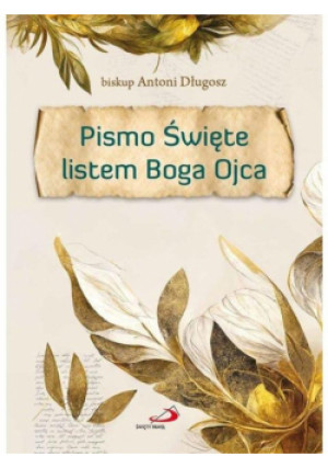 Pismo Święte listem Boga Ojca - Długosz Antoni - książka  wyd. 2023
