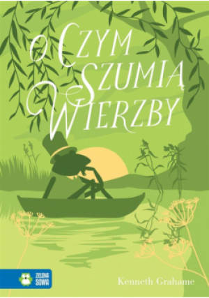 Literatura klasyczna. O czym szumią wierzby - Kenneth Grahame, Grahame Kenneth, Łuksza Agata - książka  wyd. 2018