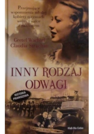 Inny rodzaj odwagi - Gretel Wachtel, Claudia Strachan - książka  wyd. 2011