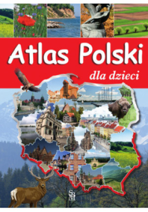 Atlas Polski dla dzieci - Karolina Wolszak - książka  wyd. 2023