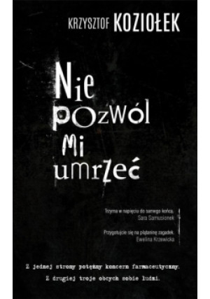 Nie pozwól mi umrzeć - Krzysztof Koziołek, Koziołek Krzysztof - książka  wyd. 2018