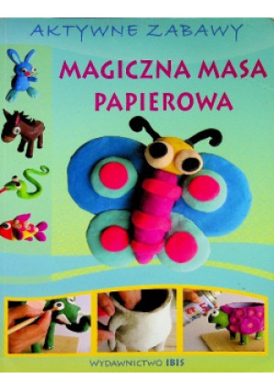 Magiczna masa papierowa - Praca Zbiorowa - książka  wyd. 2009