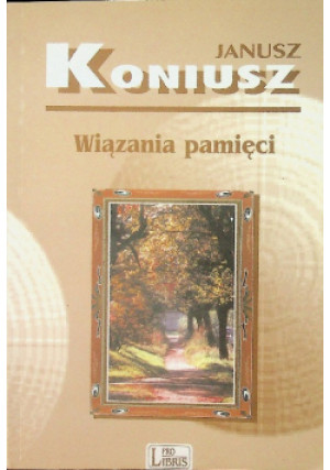 Wiązania pamięci - Janusz Koniusz - książkahistoryczna