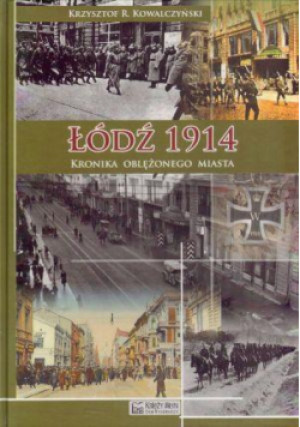 Łódź 1914. Kronika oblężonego miasta - Krzysztof R. Kowalczyński - książka  wyd. 2010