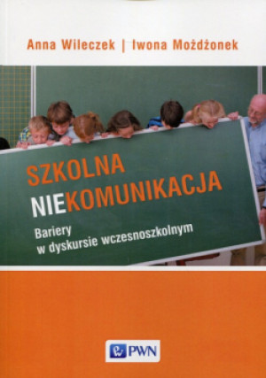 Szkolna niekomunikacja - Anna Wileczek, Iwona Możdżonek - książka  wyd. 2015