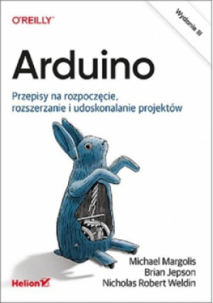 Arduino. Przepisy na rozpoczęcie, rozszerzanie i udoskonalanie projektów - Brian Jepson, Michael Margolis, Robert Weldin Nicholas - książka  wyd. 2021
