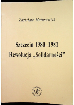 Szczecin 1980 1981 - Zdzisław Matusewicz - książka historyczna wyd. 1997