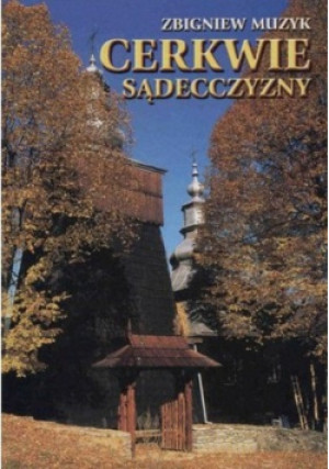Cerkwie Sądecczyzny - Zbigniew Muzyk - książka  wyd. 2001