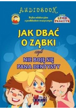 Jak dbać o ząbki czyli nie boję się pana dentysty - Lech Tkaczyk - książka  wyd. 2020