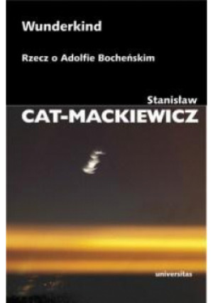 Wunderkind. Rzecz o Adolfie Bocheńskim - Stanisław Cat  Mackiewicz - książka reportaż wyd. 2017