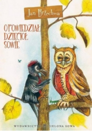 Opowiedział dzięcioł sowie - Jan Brzechwa - książka  wyd. 2006