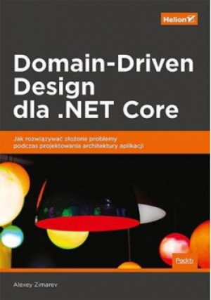 Domain-Driven Design dla .NET Core - Zimarev Alexey - książka  wyd. 2021