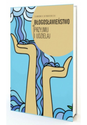 Błogosławieństwo. Przyjmij i udzielaj - Zatwardnicki Sławomir - książka  wyd. 2018