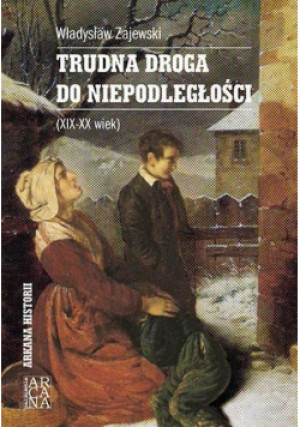 Trudna droga do niepodległości (XIX-XX wiek) - Zajewski Władysław - książka  wyd. 2017
