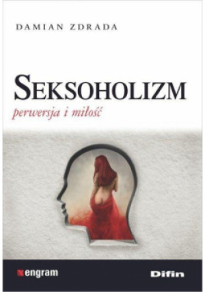 Seksoholizm. Perwersja i miłość - Zdrada Damian - książka  wyd. 2017
