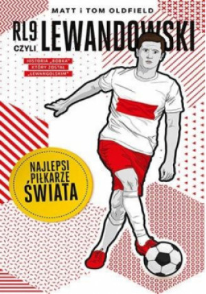 RL9, czyli Lewandowski. Najlepsi piłkarze świata - Matt Oldfield, Tom Oldfield - książka  wyd. 2022